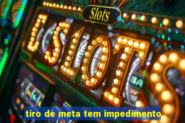 tiro de meta tem impedimento